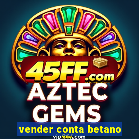 vender conta betano